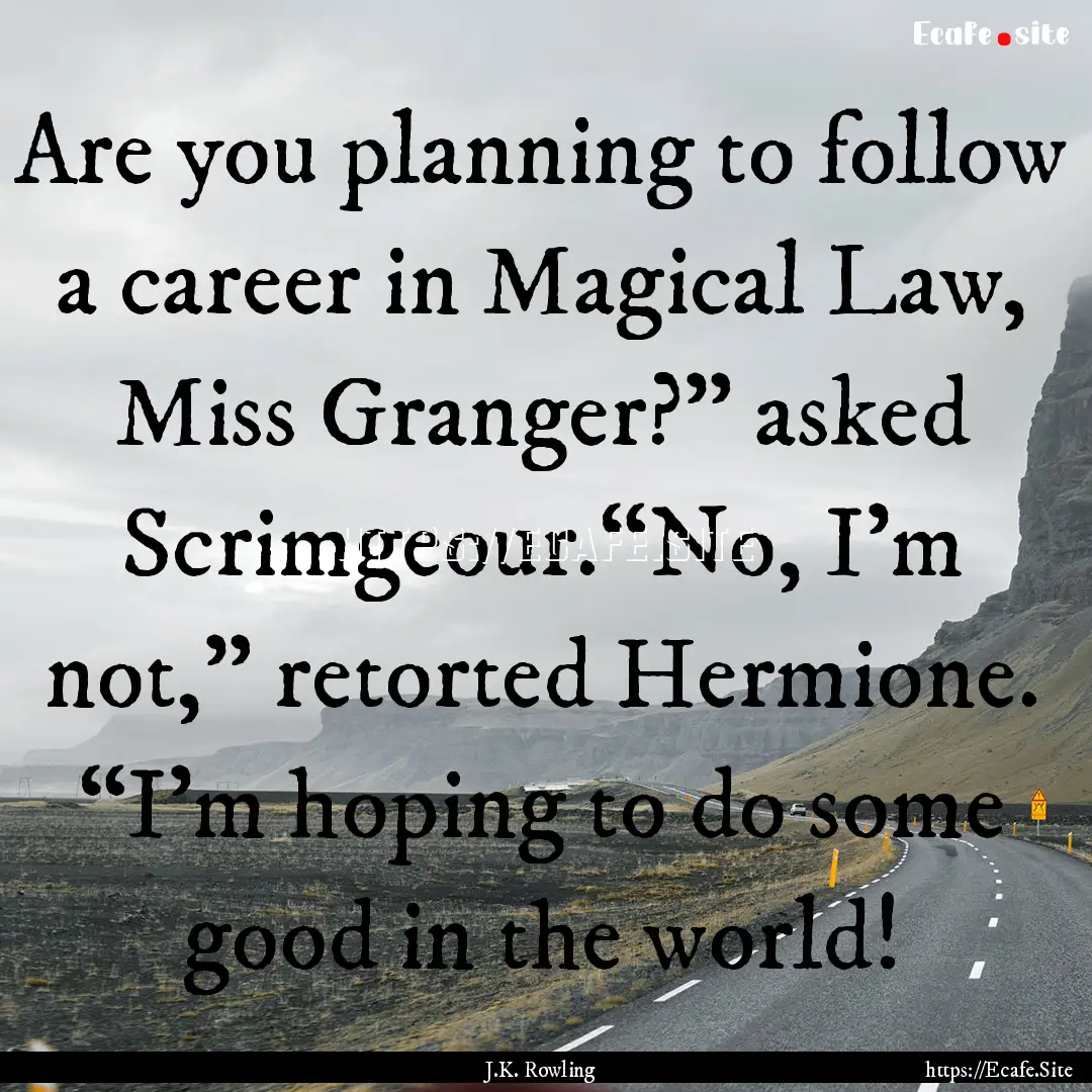 Are you planning to follow a career in Magical.... : Quote by J.K. Rowling