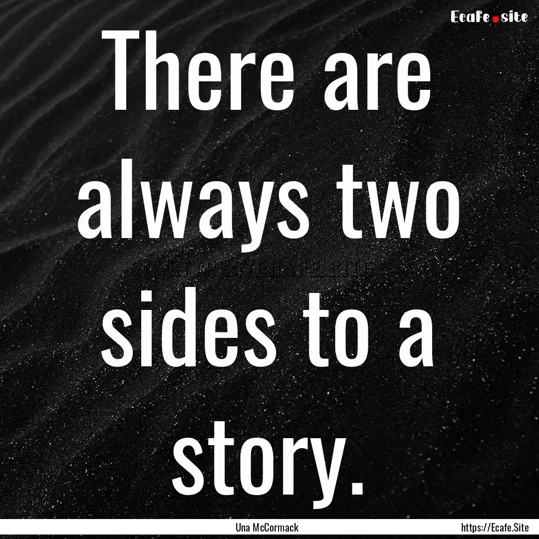 There are always two sides to a story. : Quote by Una McCormack