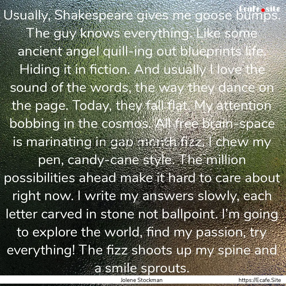 Usually, Shakespeare gives me goose bumps..... : Quote by Jolene Stockman