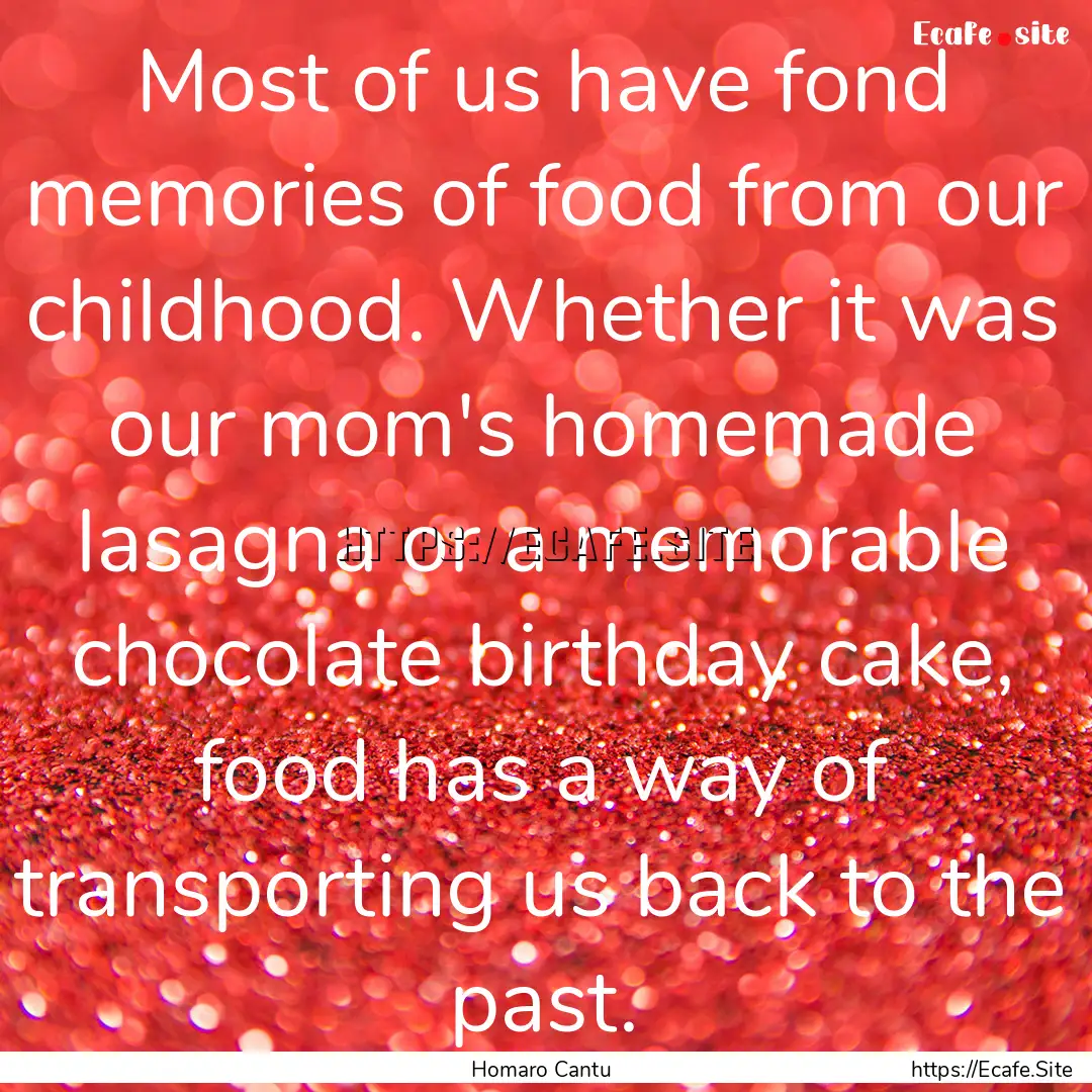 Most of us have fond memories of food from.... : Quote by Homaro Cantu