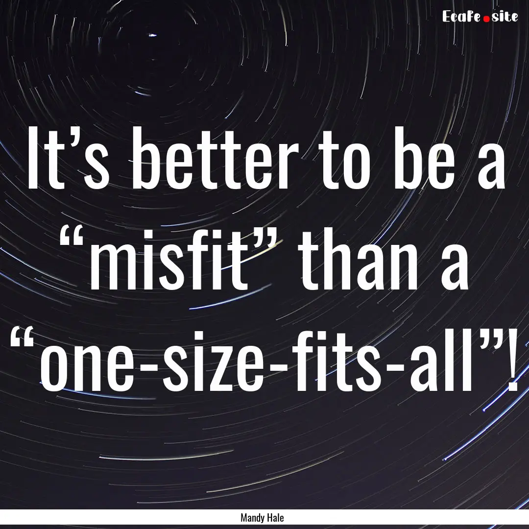 It’s better to be a “misfit” than a.... : Quote by Mandy Hale