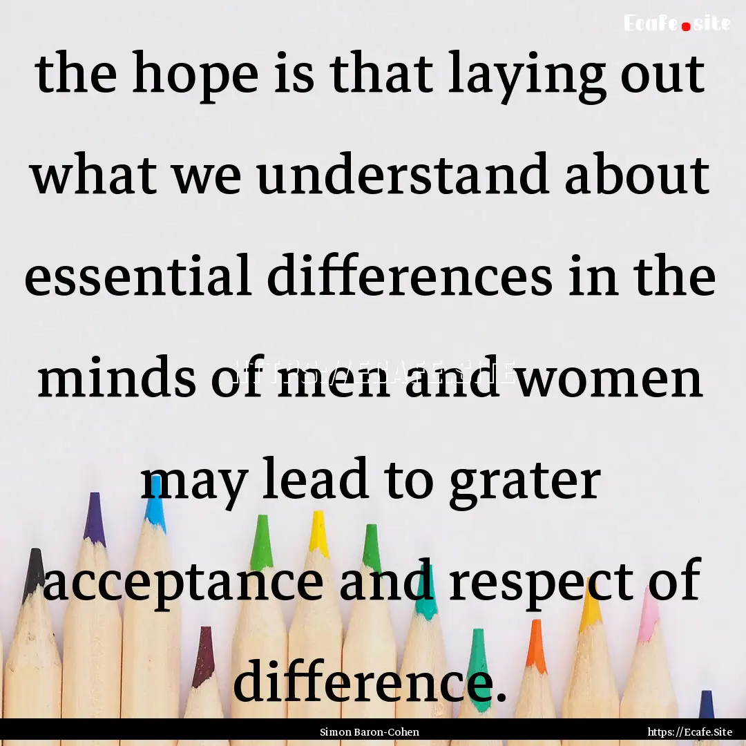 the hope is that laying out what we understand.... : Quote by Simon Baron-Cohen