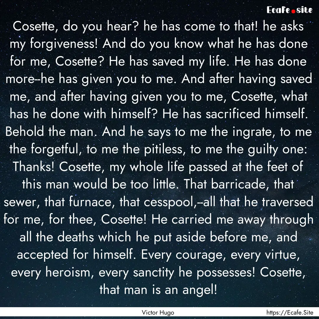 Cosette, do you hear? he has come to that!.... : Quote by Victor Hugo