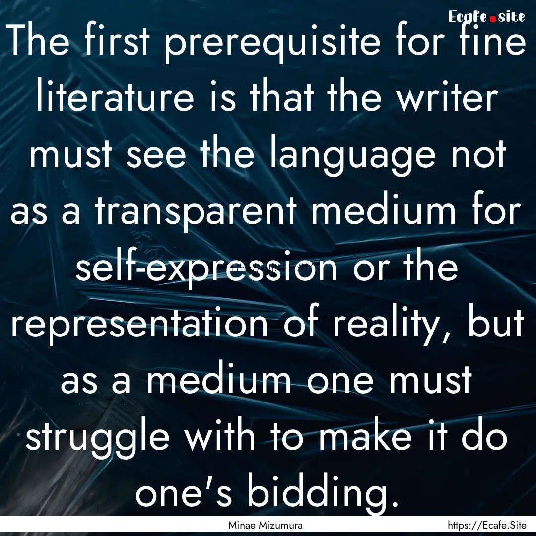 The first prerequisite for fine literature.... : Quote by Minae Mizumura