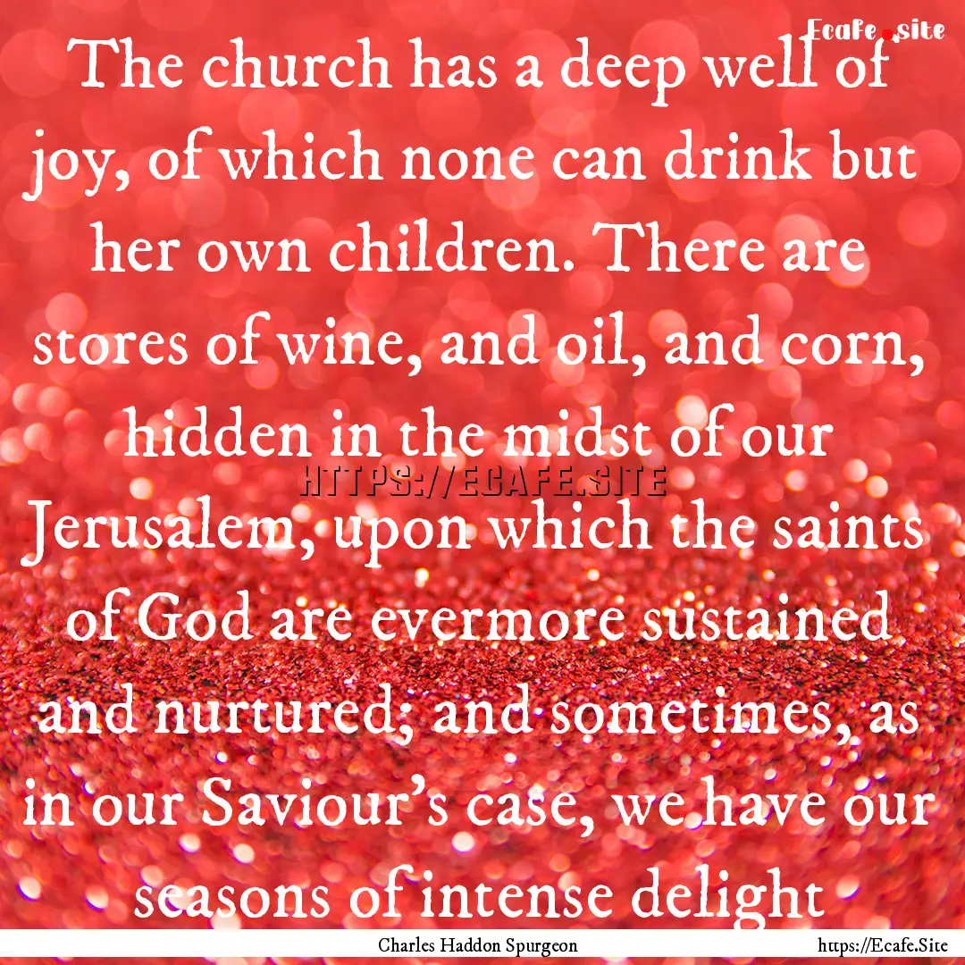 The church has a deep well of joy, of which.... : Quote by Charles Haddon Spurgeon