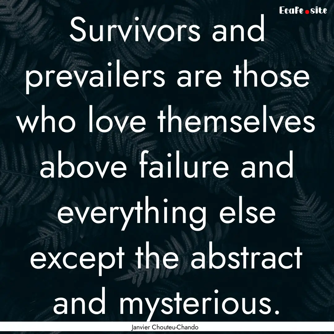 Survivors and prevailers are those who love.... : Quote by Janvier Chouteu-Chando