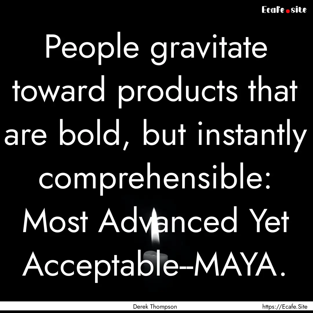 People gravitate toward products that are.... : Quote by Derek Thompson