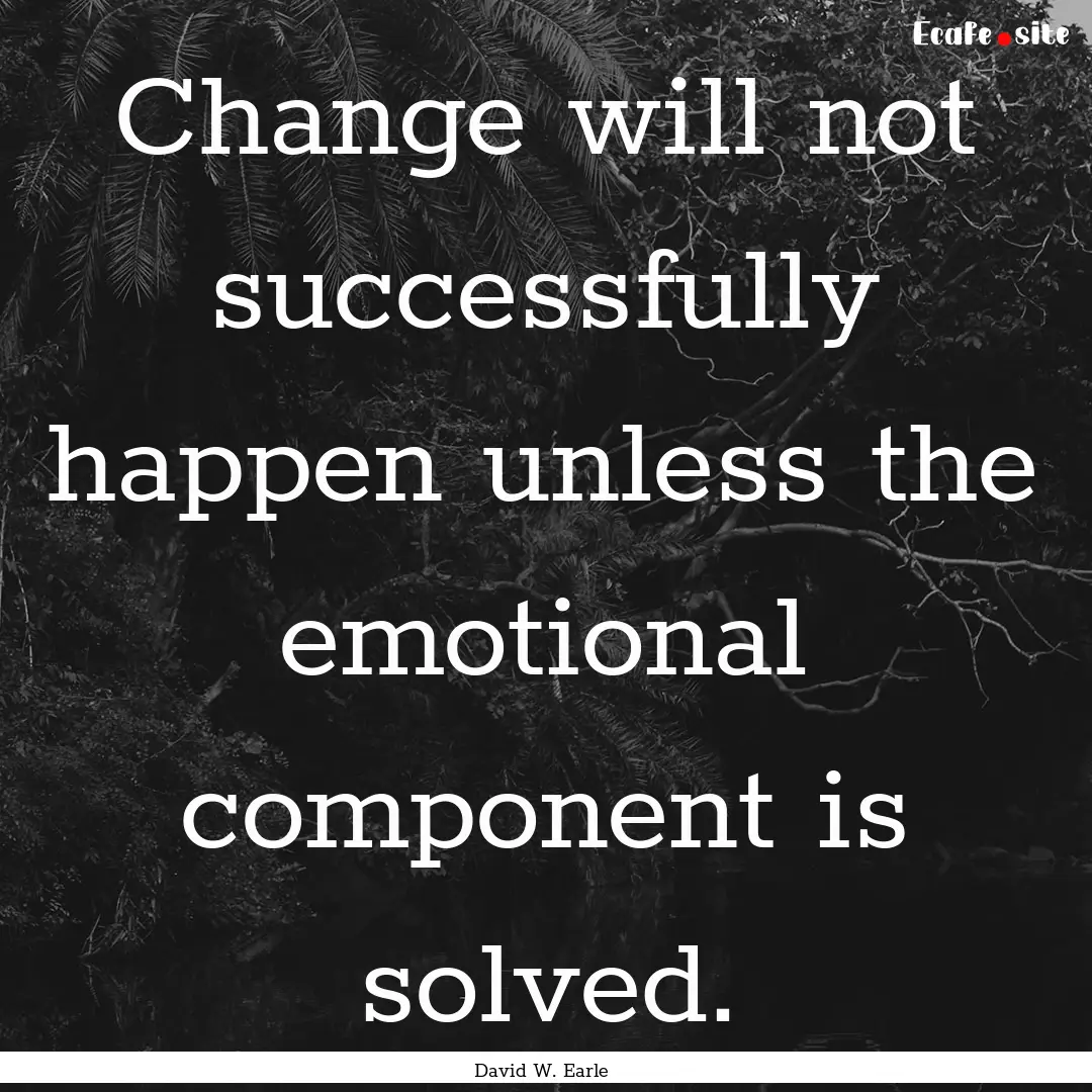 Change will not successfully happen unless.... : Quote by David W. Earle