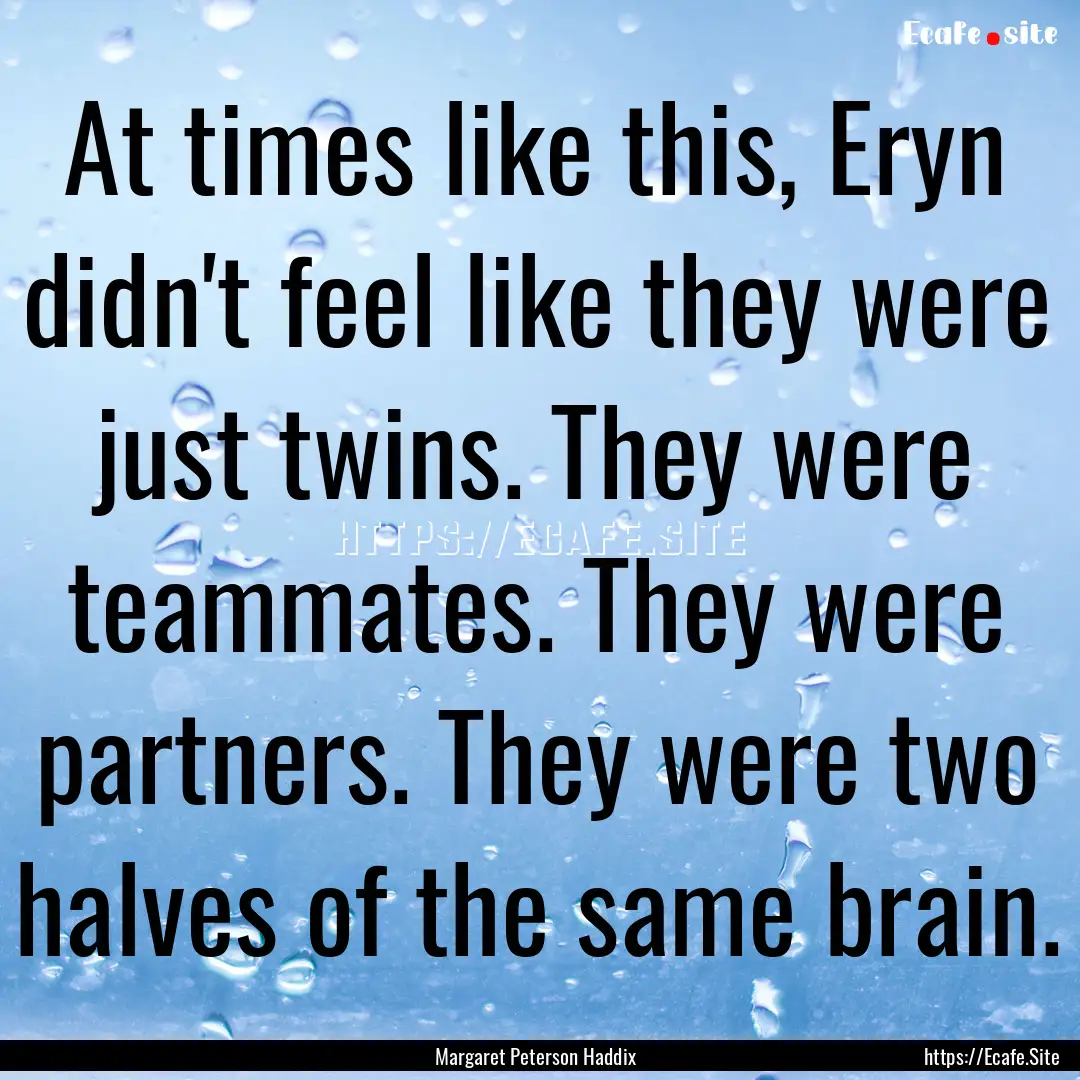 At times like this, Eryn didn't feel like.... : Quote by Margaret Peterson Haddix