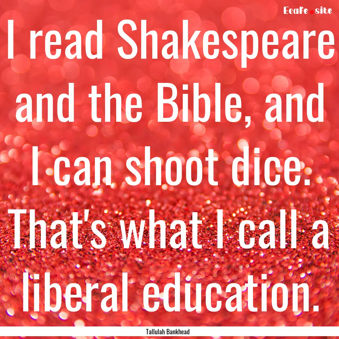 I read Shakespeare and the Bible, and I can.... : Quote by Tallulah Bankhead