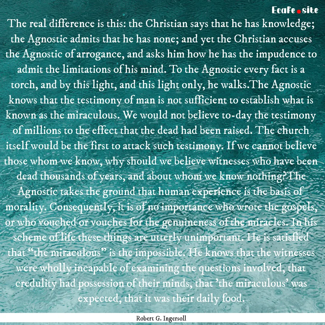 The real difference is this: the Christian.... : Quote by Robert G. Ingersoll