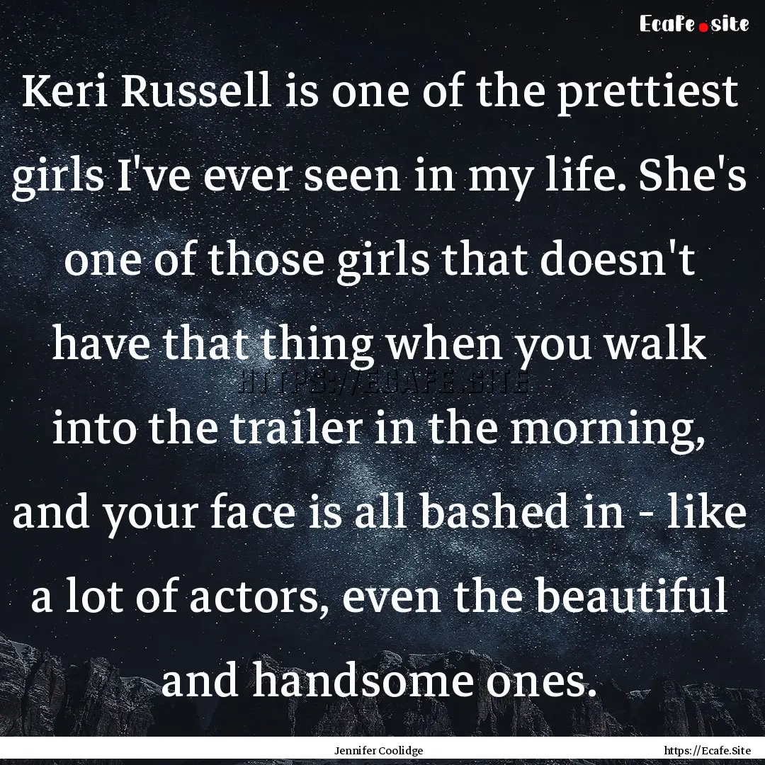 Keri Russell is one of the prettiest girls.... : Quote by Jennifer Coolidge