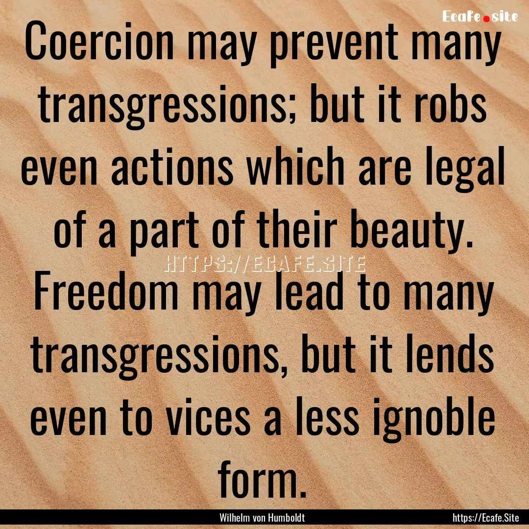 Coercion may prevent many transgressions;.... : Quote by Wilhelm von Humboldt