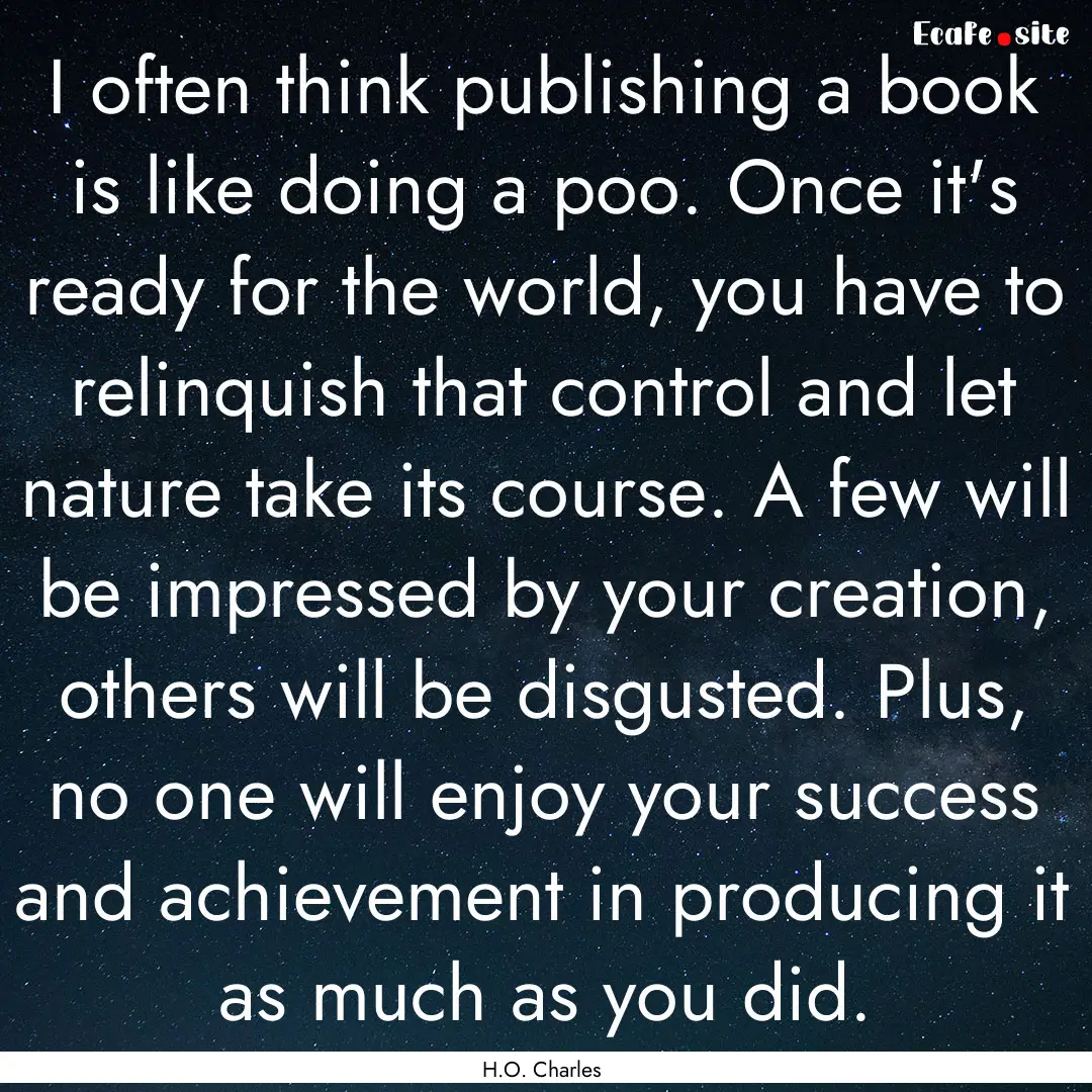 I often think publishing a book is like doing.... : Quote by H.O. Charles