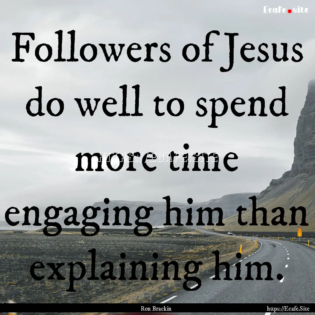 Followers of Jesus do well to spend more.... : Quote by Ron Brackin