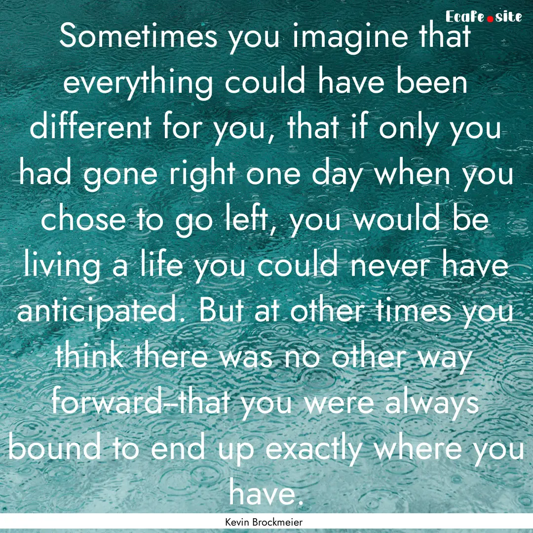 Sometimes you imagine that everything could.... : Quote by Kevin Brockmeier