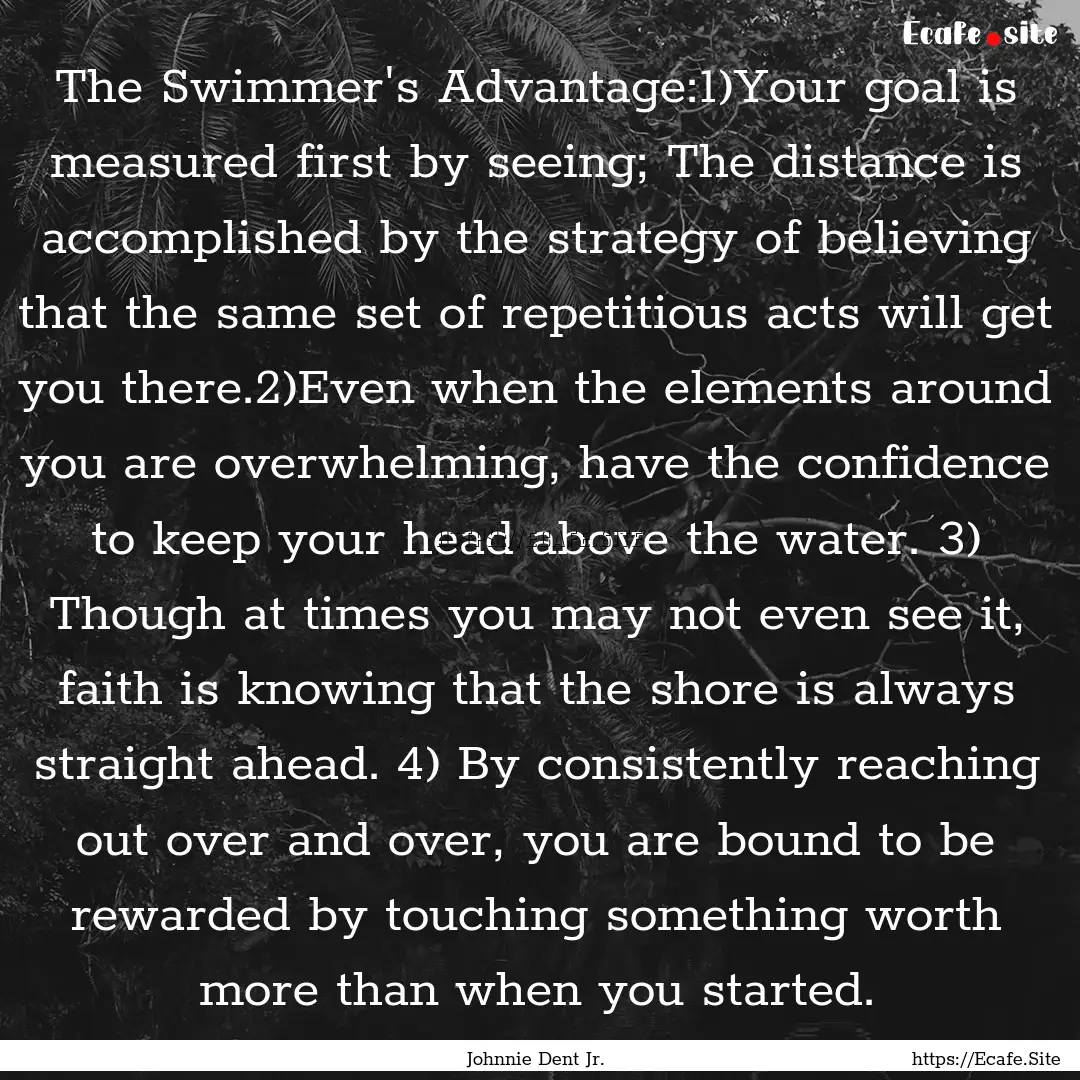 The Swimmer's Advantage:1)Your goal is measured.... : Quote by Johnnie Dent Jr.