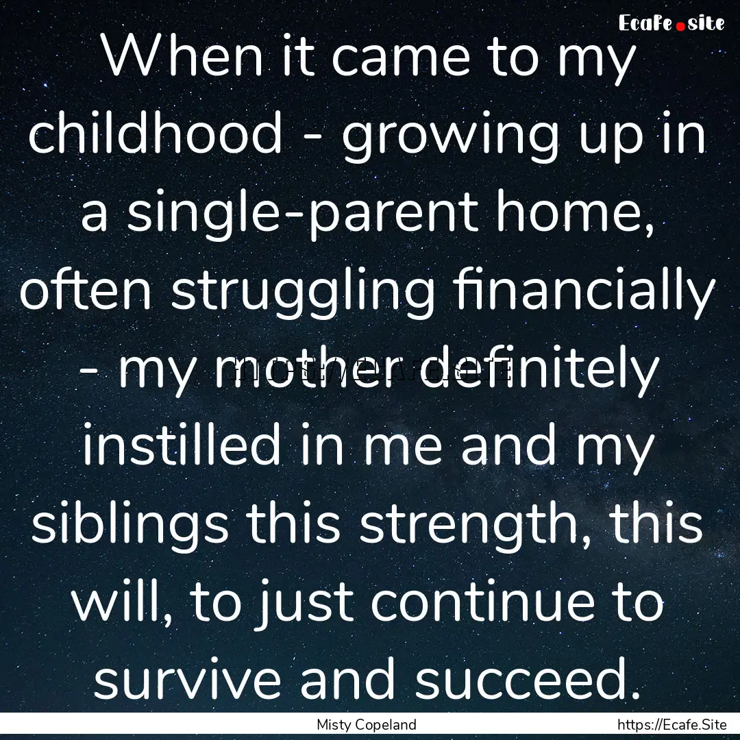 When it came to my childhood - growing up.... : Quote by Misty Copeland