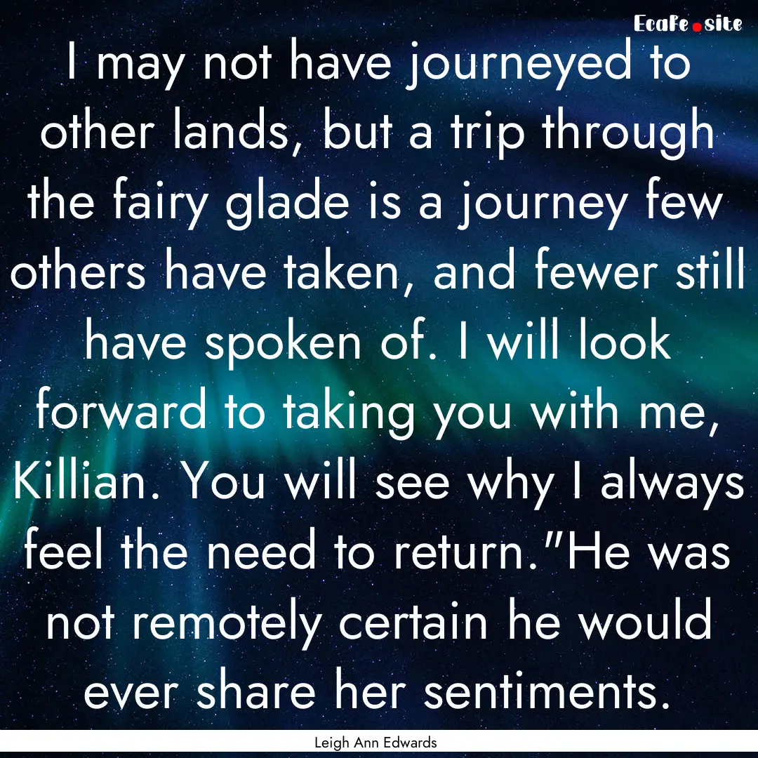 I may not have journeyed to other lands,.... : Quote by Leigh Ann Edwards