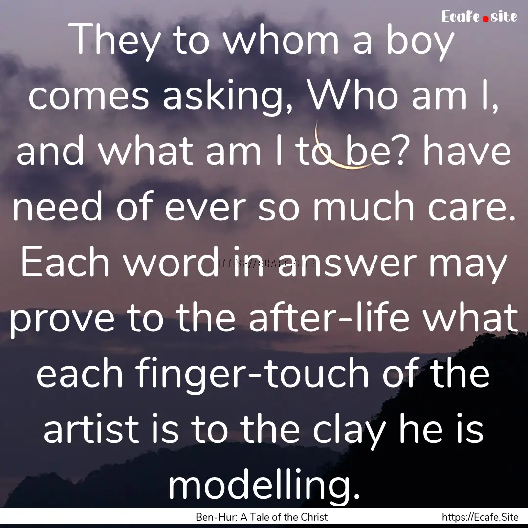 They to whom a boy comes asking, Who am I,.... : Quote by Ben-Hur: A Tale of the Christ