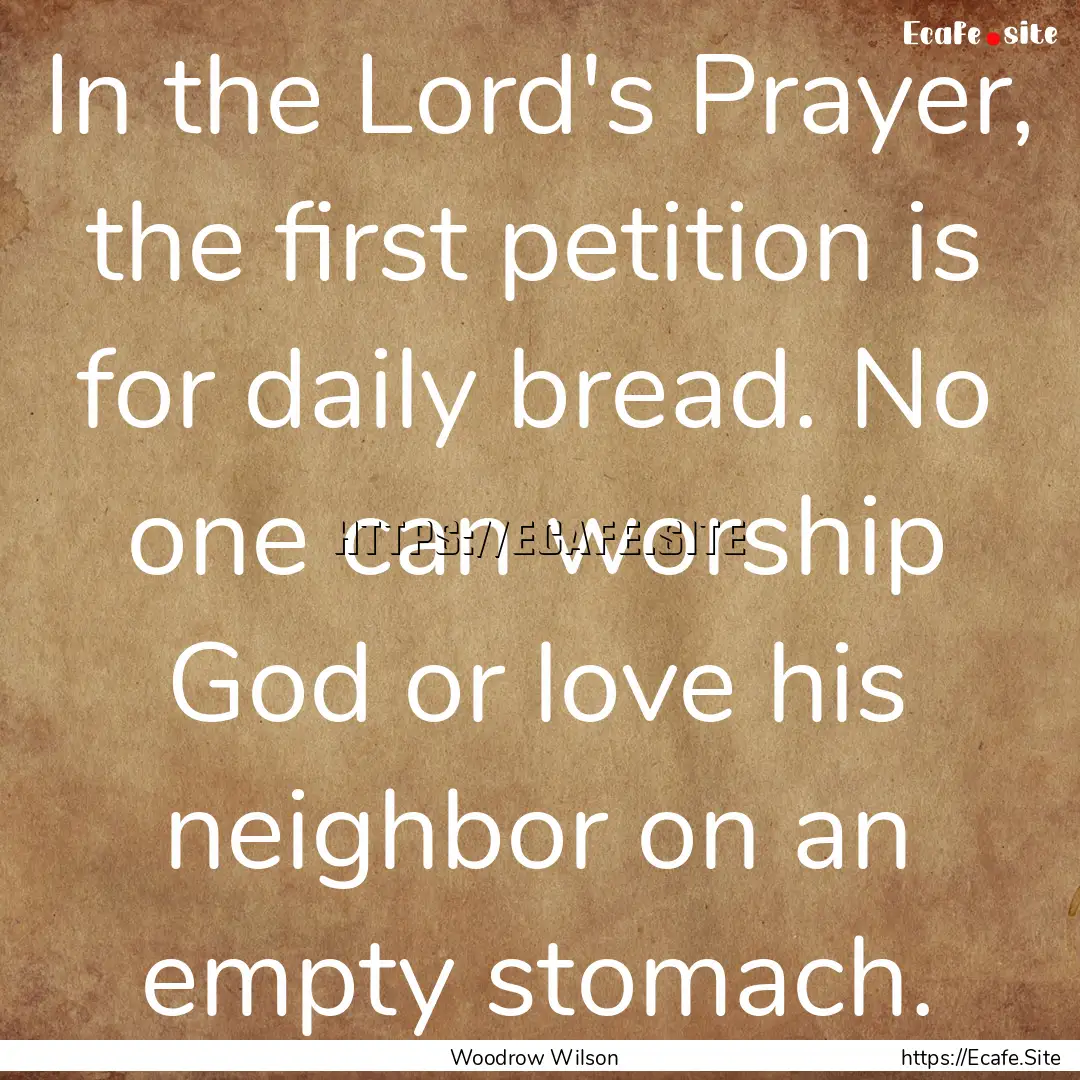 In the Lord's Prayer, the first petition.... : Quote by Woodrow Wilson