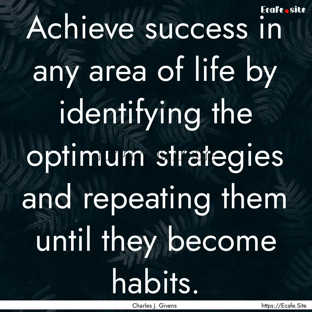 Achieve success in any area of life by identifying.... : Quote by Charles J. Givens