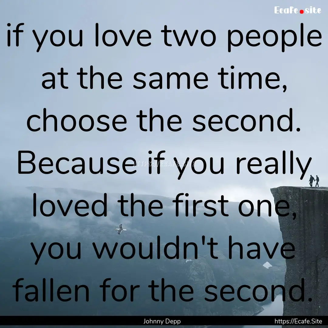 if you love two people at the same time,.... : Quote by Johnny Depp