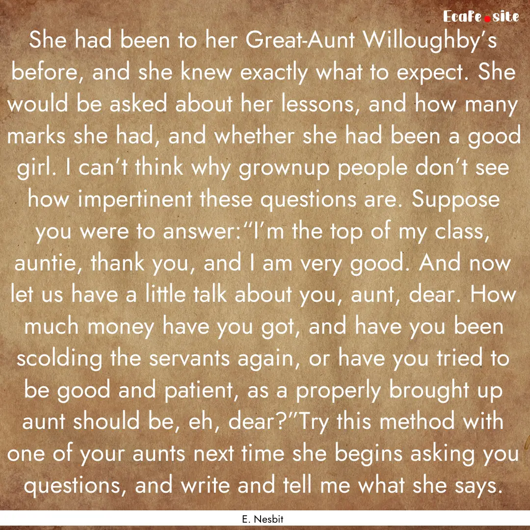 She had been to her Great-Aunt Willoughby’s.... : Quote by E. Nesbit