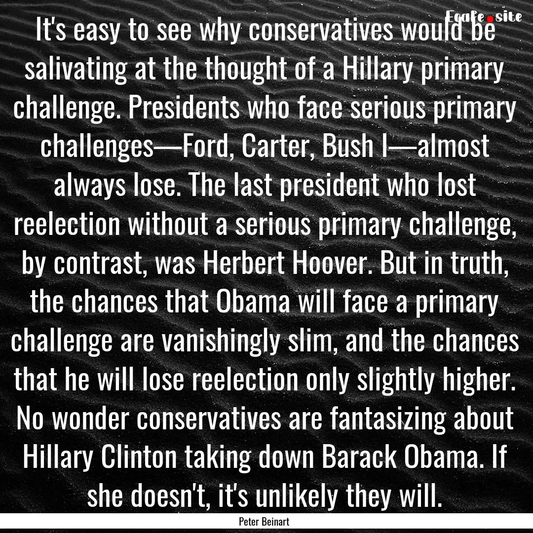 It's easy to see why conservatives would.... : Quote by Peter Beinart