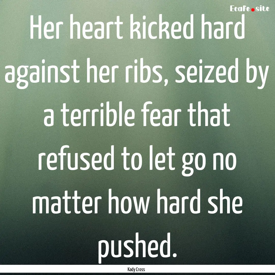 Her heart kicked hard against her ribs, seized.... : Quote by Kady Cross