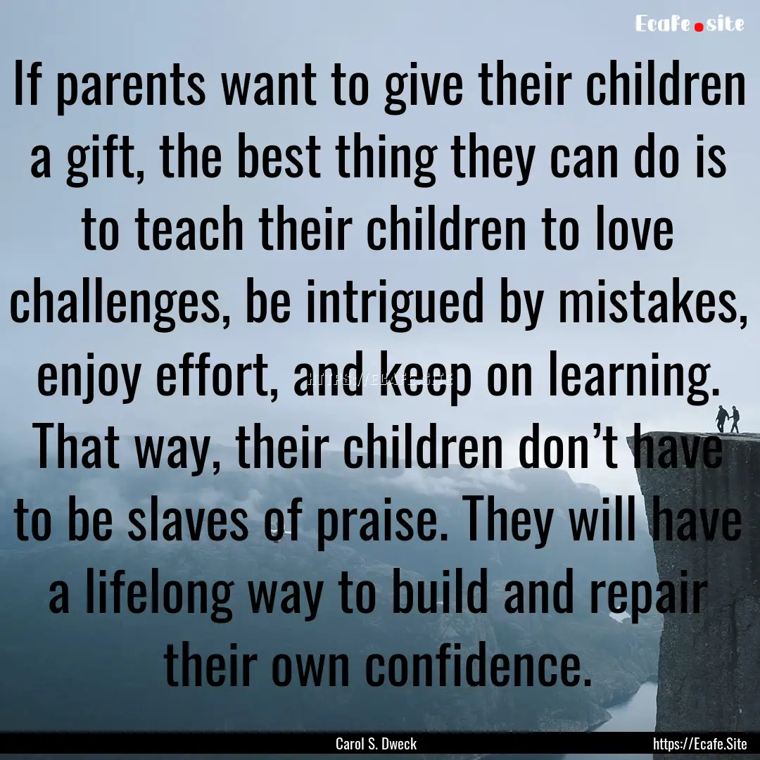 If parents want to give their children a.... : Quote by Carol S. Dweck