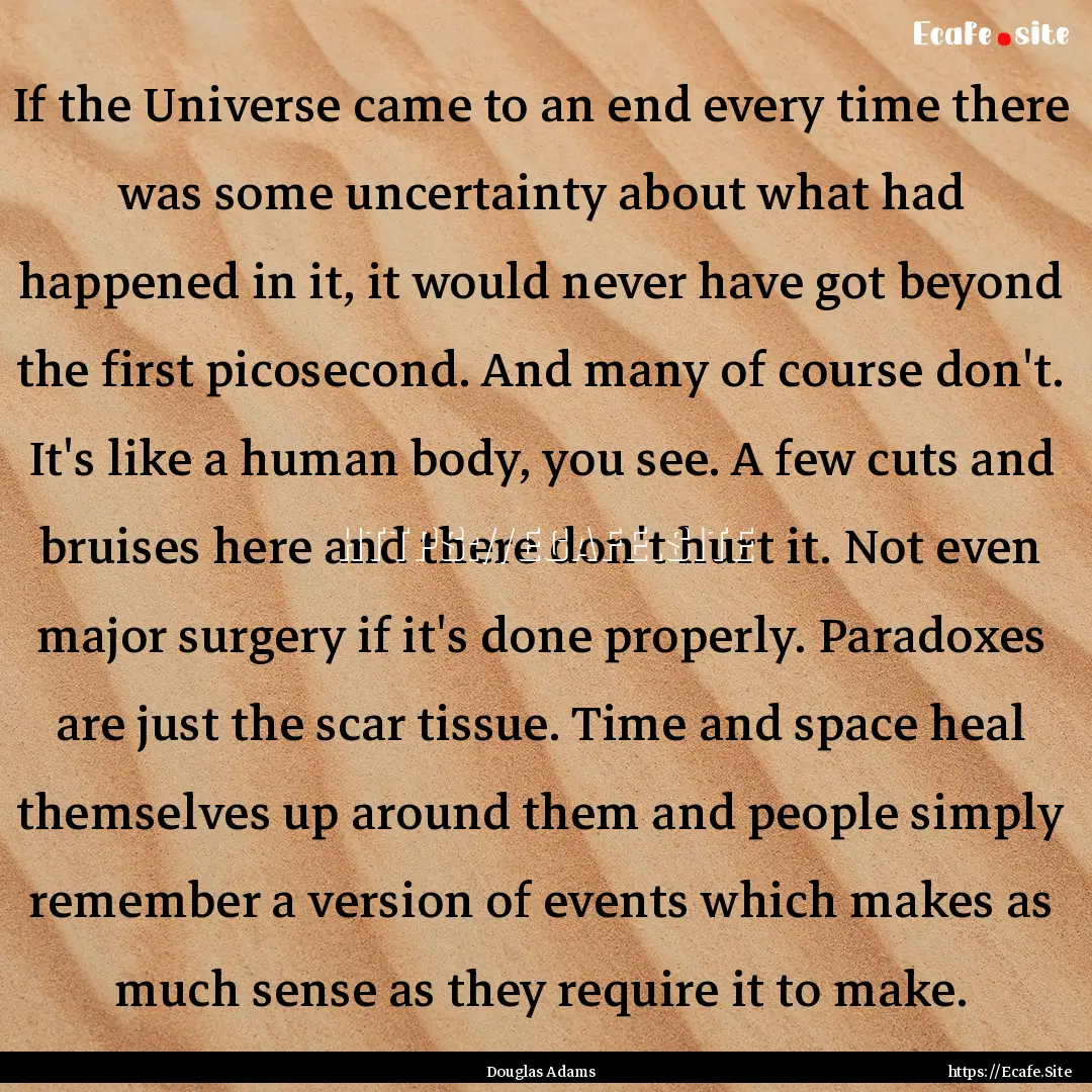 If the Universe came to an end every time.... : Quote by Douglas Adams