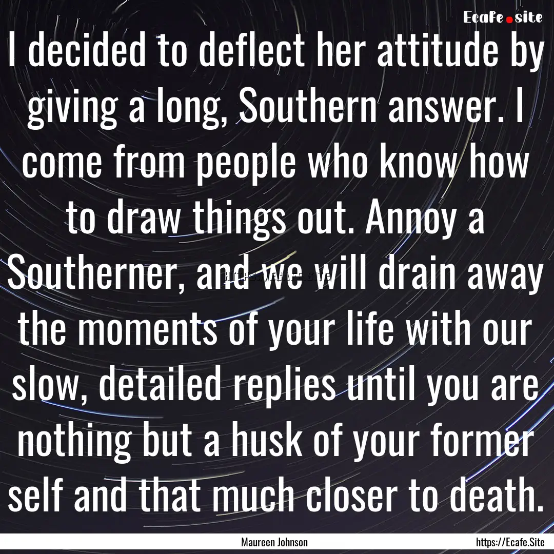 I decided to deflect her attitude by giving.... : Quote by Maureen Johnson