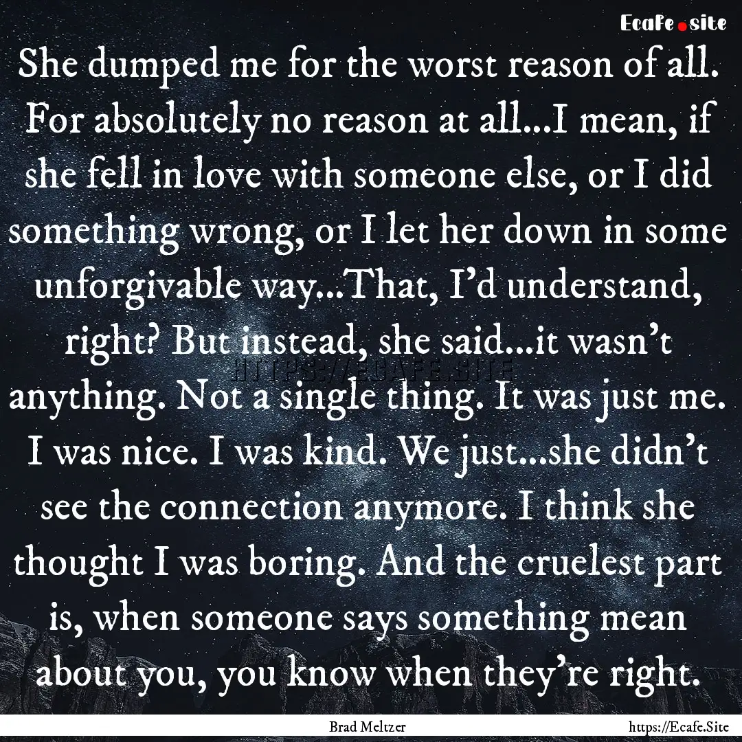 She dumped me for the worst reason of all..... : Quote by Brad Meltzer