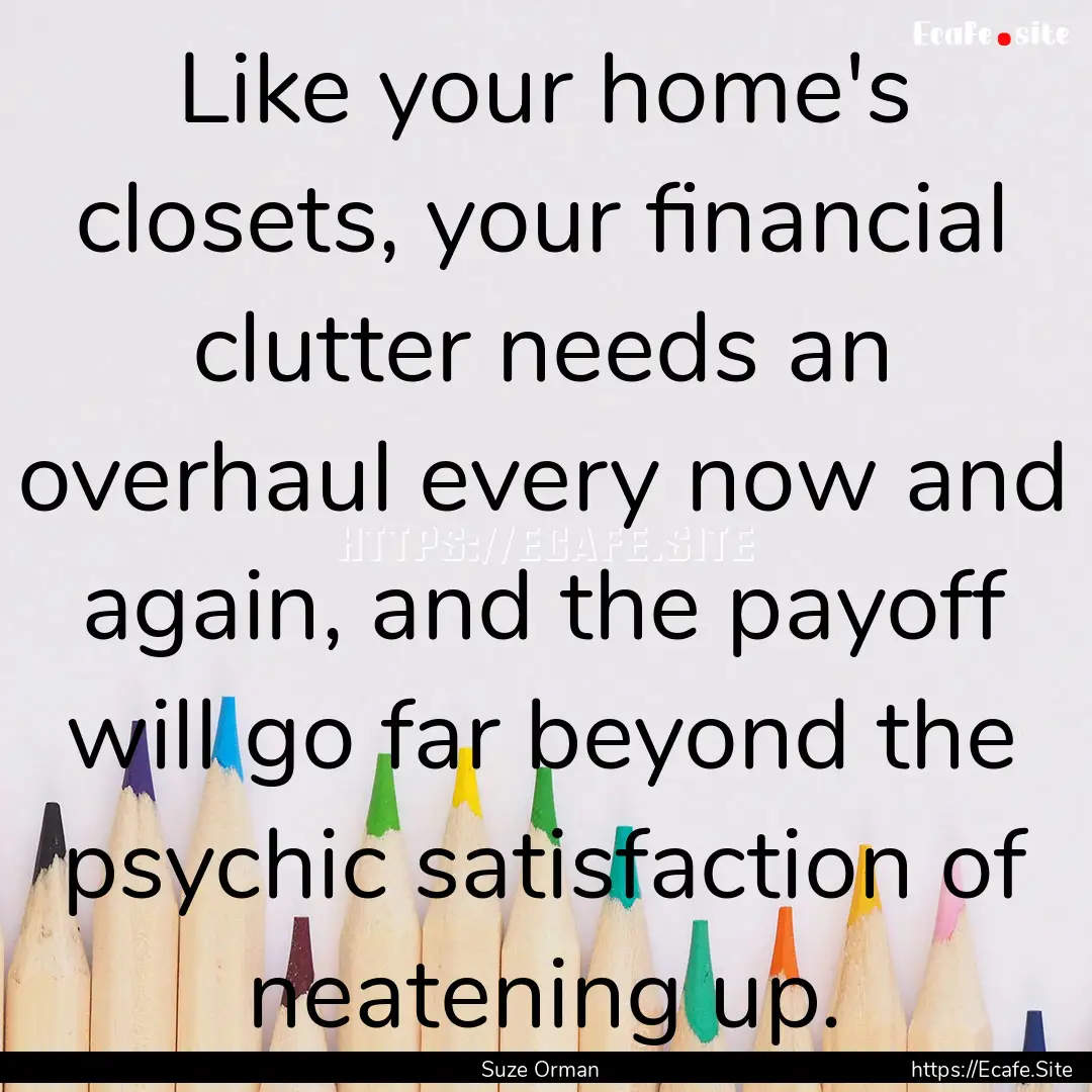 Like your home's closets, your financial.... : Quote by Suze Orman