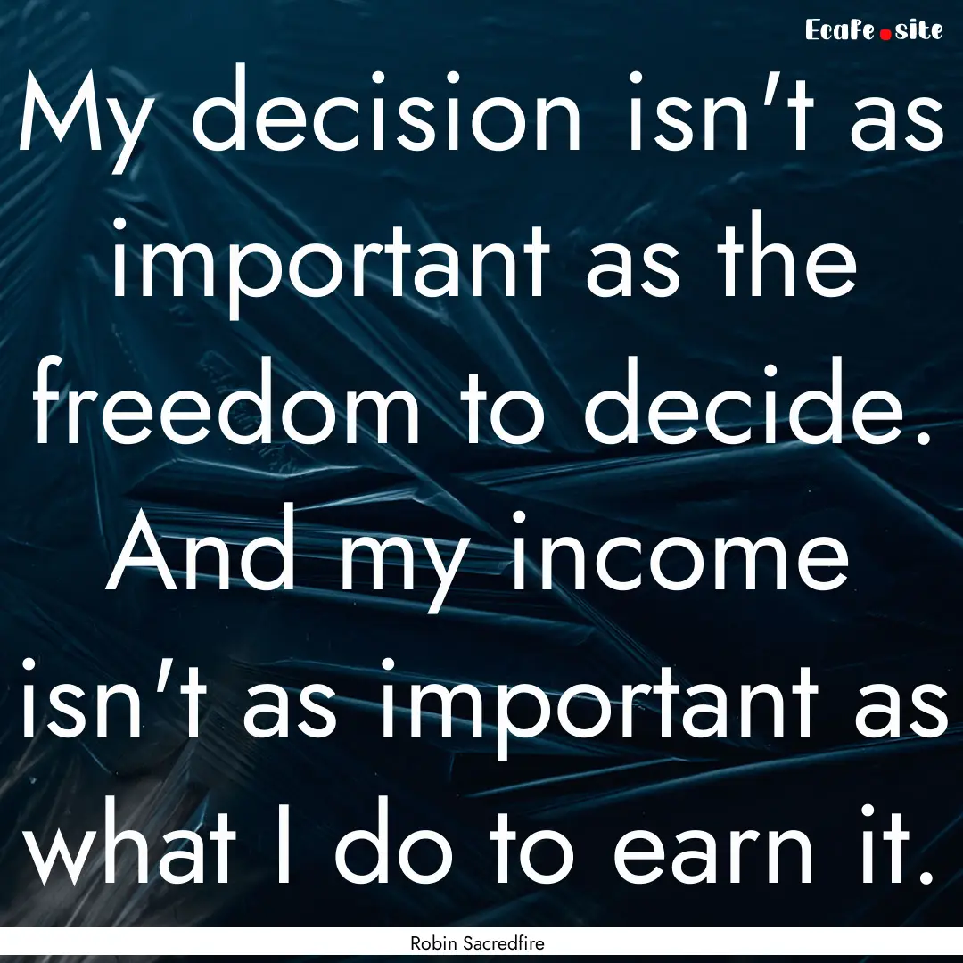 My decision isn't as important as the freedom.... : Quote by Robin Sacredfire