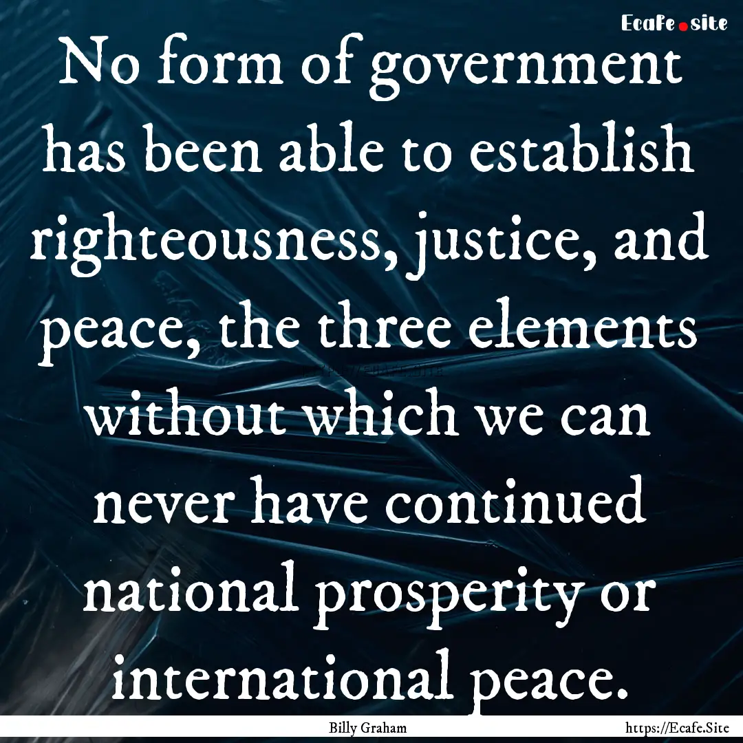 No form of government has been able to establish.... : Quote by Billy Graham