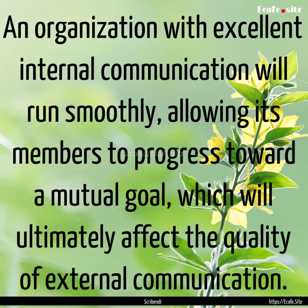 An organization with excellent internal communication.... : Quote by Scribendi