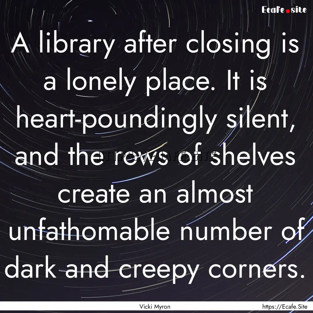 A library after closing is a lonely place..... : Quote by Vicki Myron