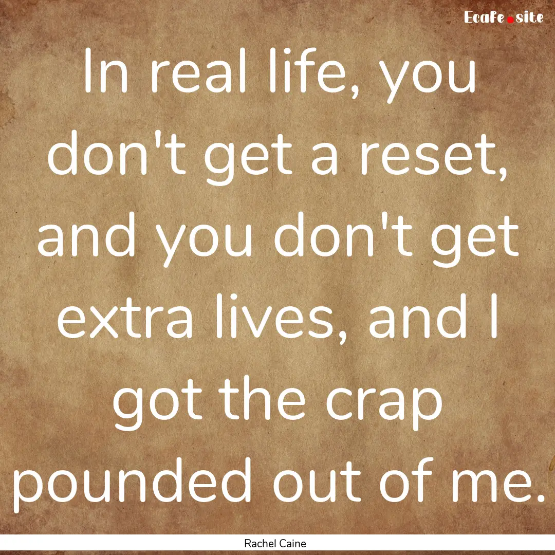 In real life, you don't get a reset, and.... : Quote by Rachel Caine