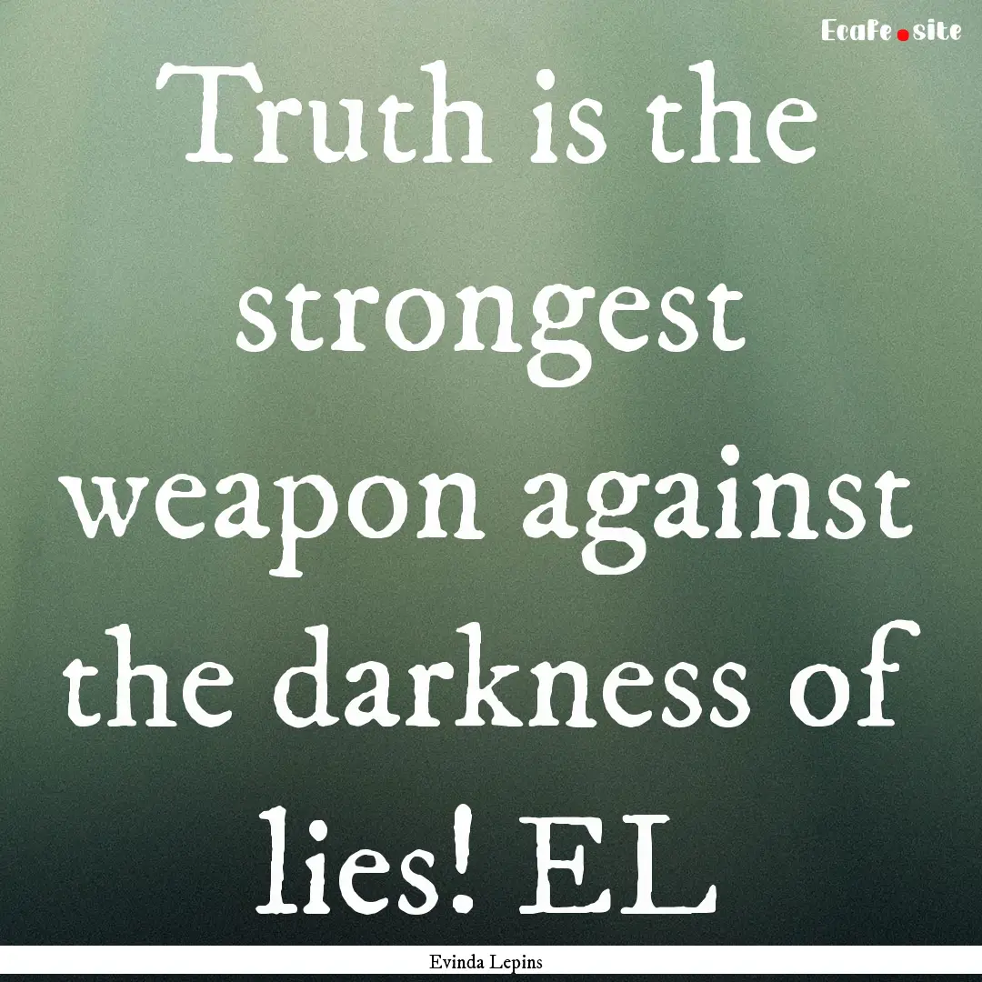 Truth is the strongest weapon against the.... : Quote by Evinda Lepins