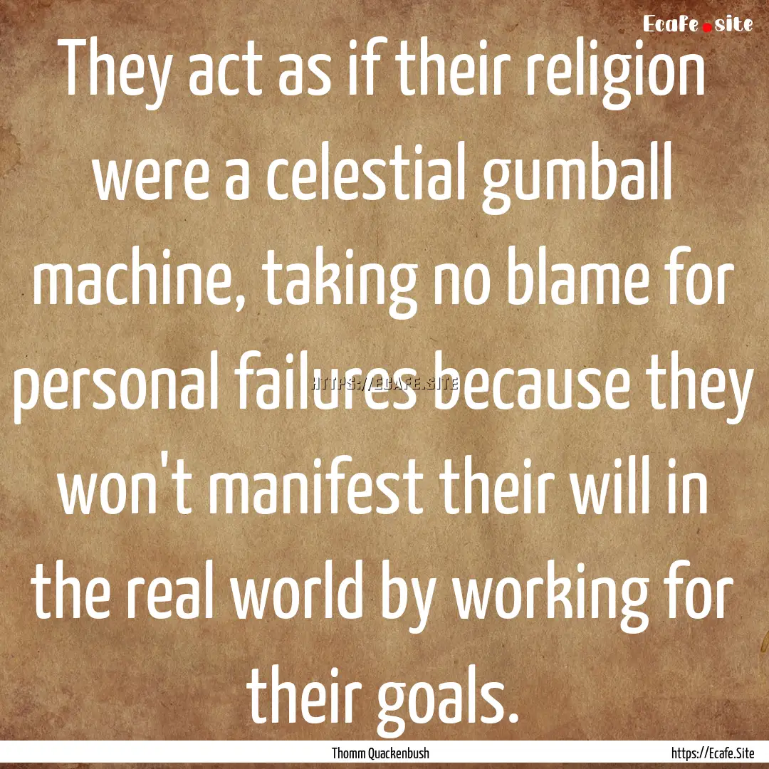 They act as if their religion were a celestial.... : Quote by Thomm Quackenbush