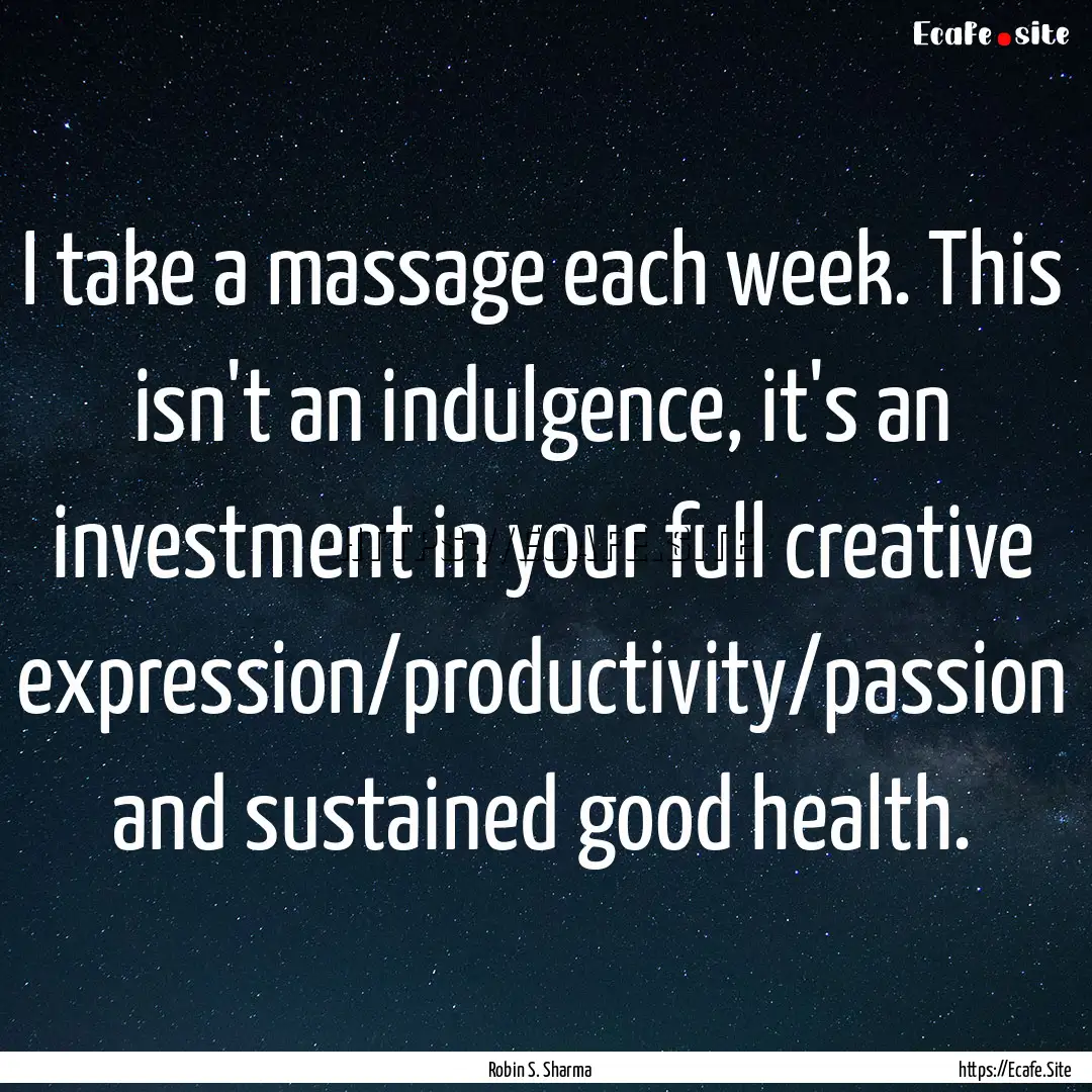 I take a massage each week. This isn't an.... : Quote by Robin S. Sharma