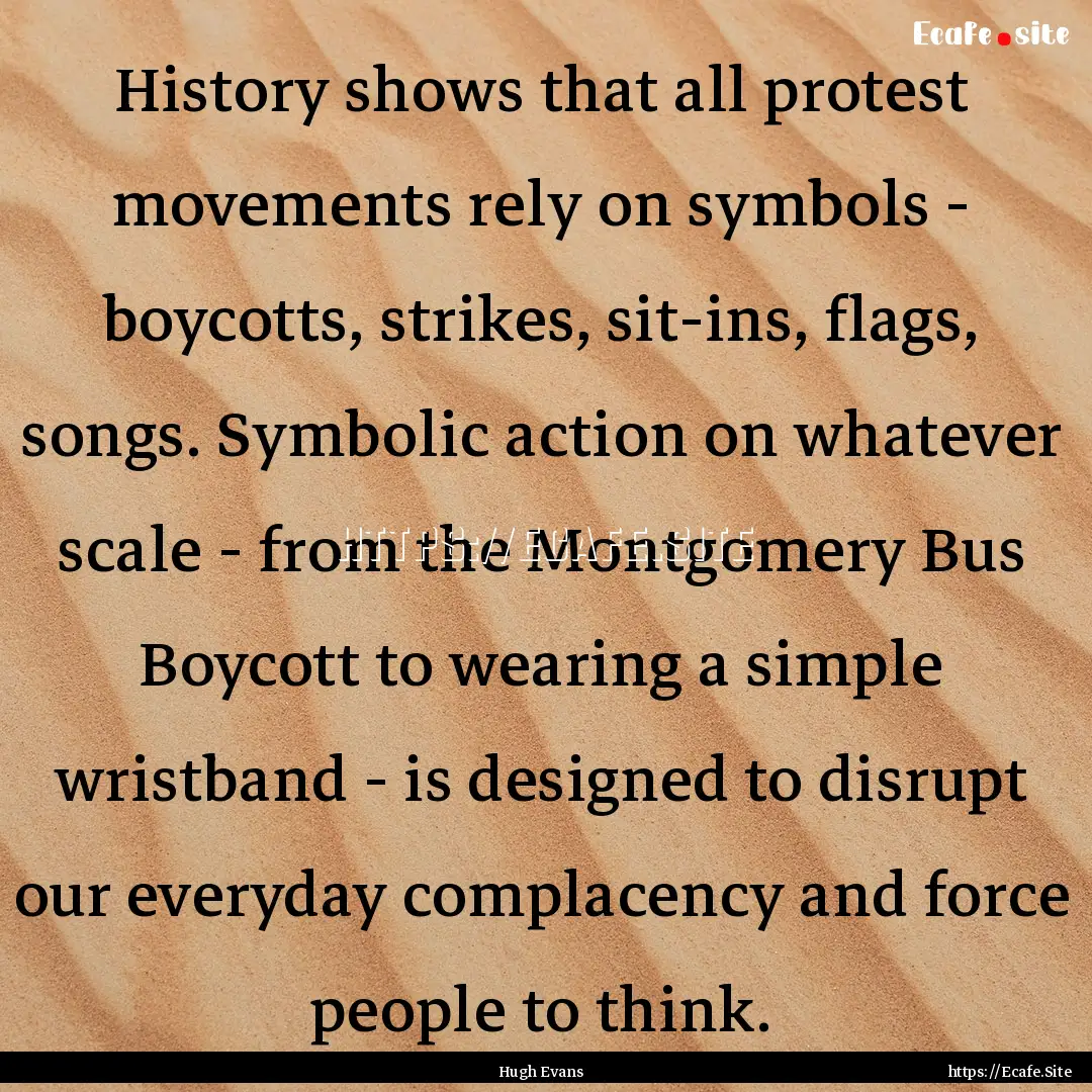 History shows that all protest movements.... : Quote by Hugh Evans