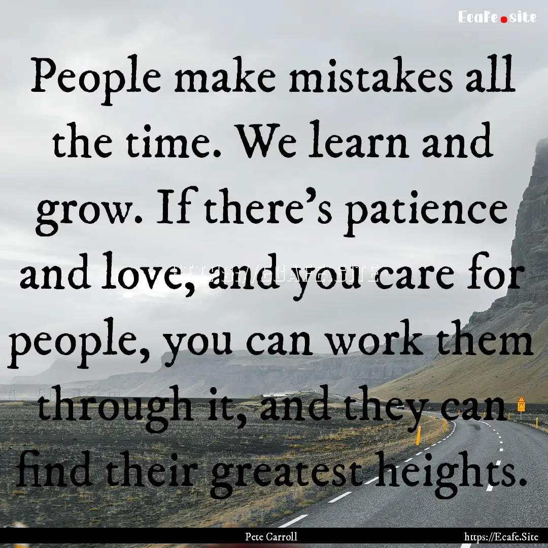 People make mistakes all the time. We learn.... : Quote by Pete Carroll