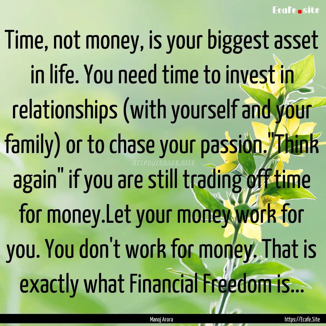 Time, not money, is your biggest asset in.... : Quote by Manoj Arora