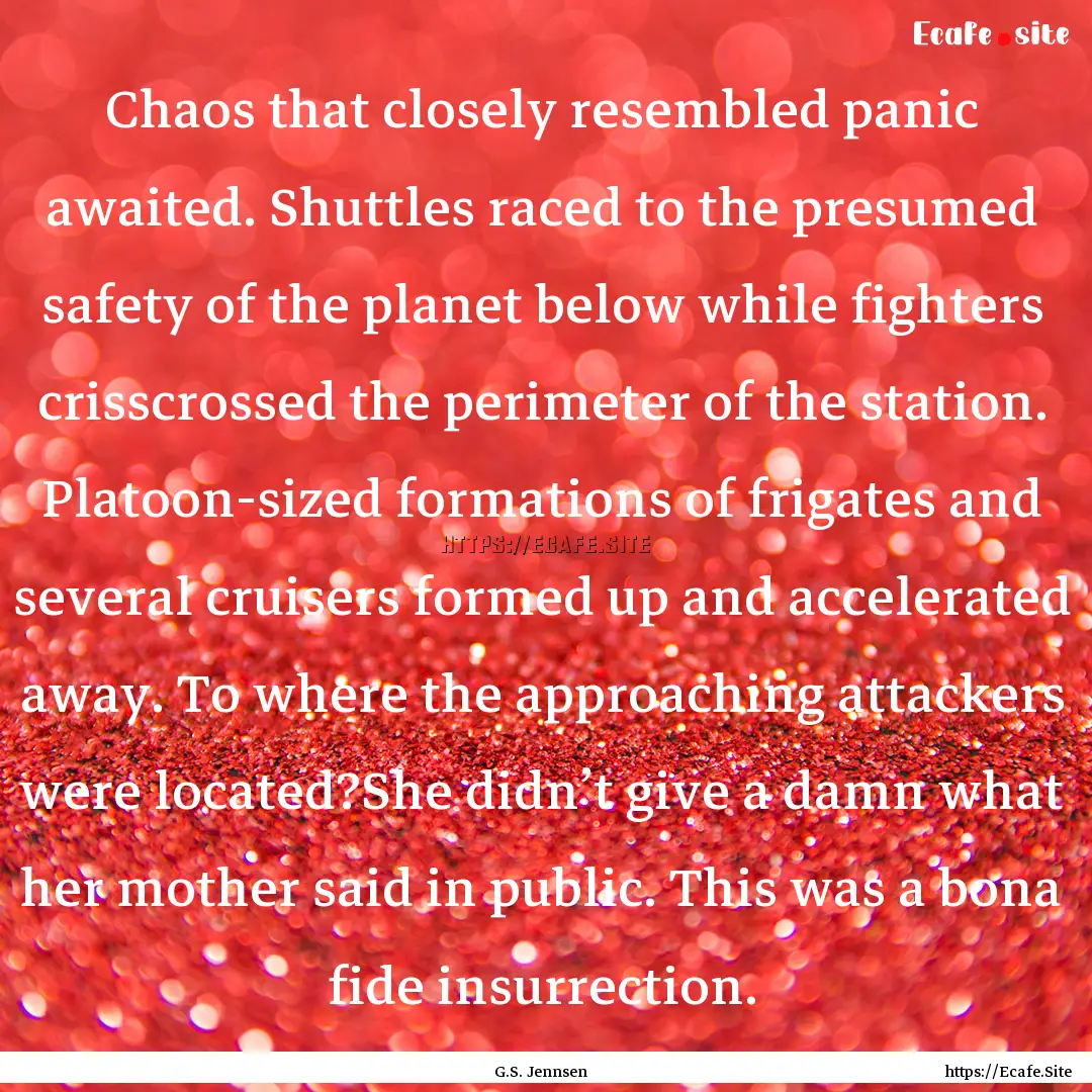 Chaos that closely resembled panic awaited..... : Quote by G.S. Jennsen