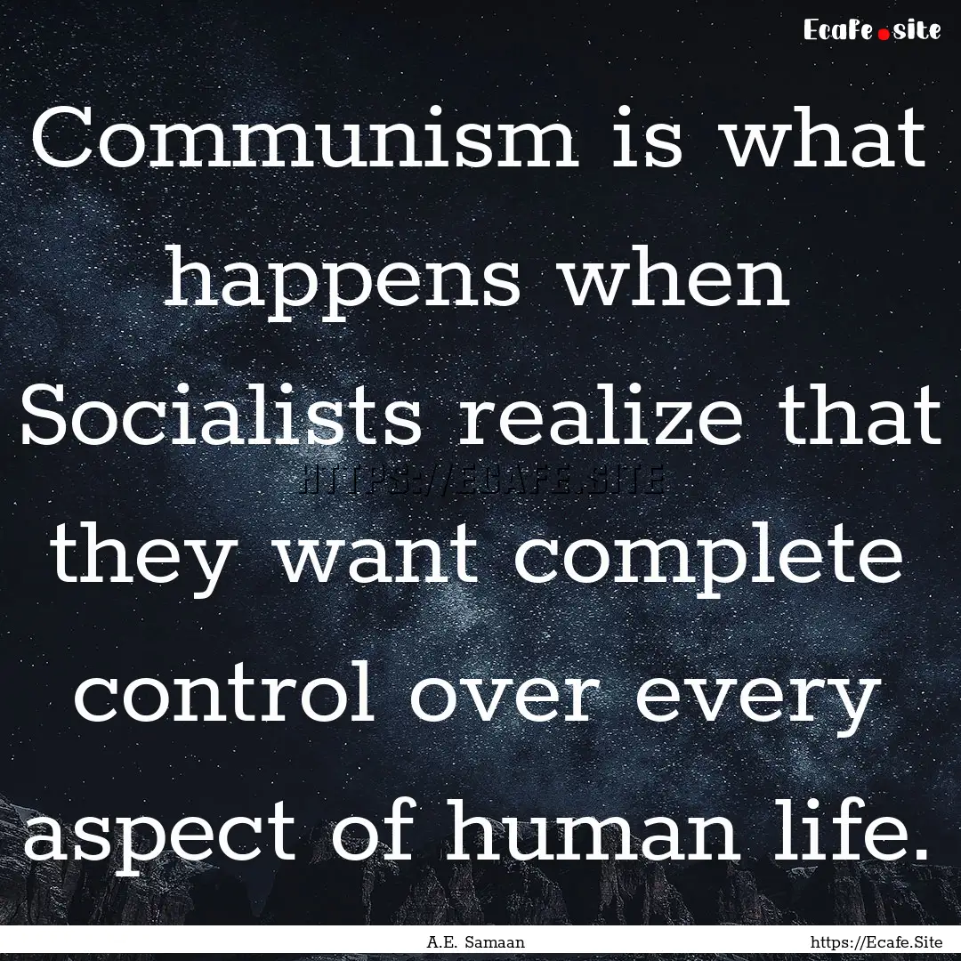 Communism is what happens when Socialists.... : Quote by A.E. Samaan