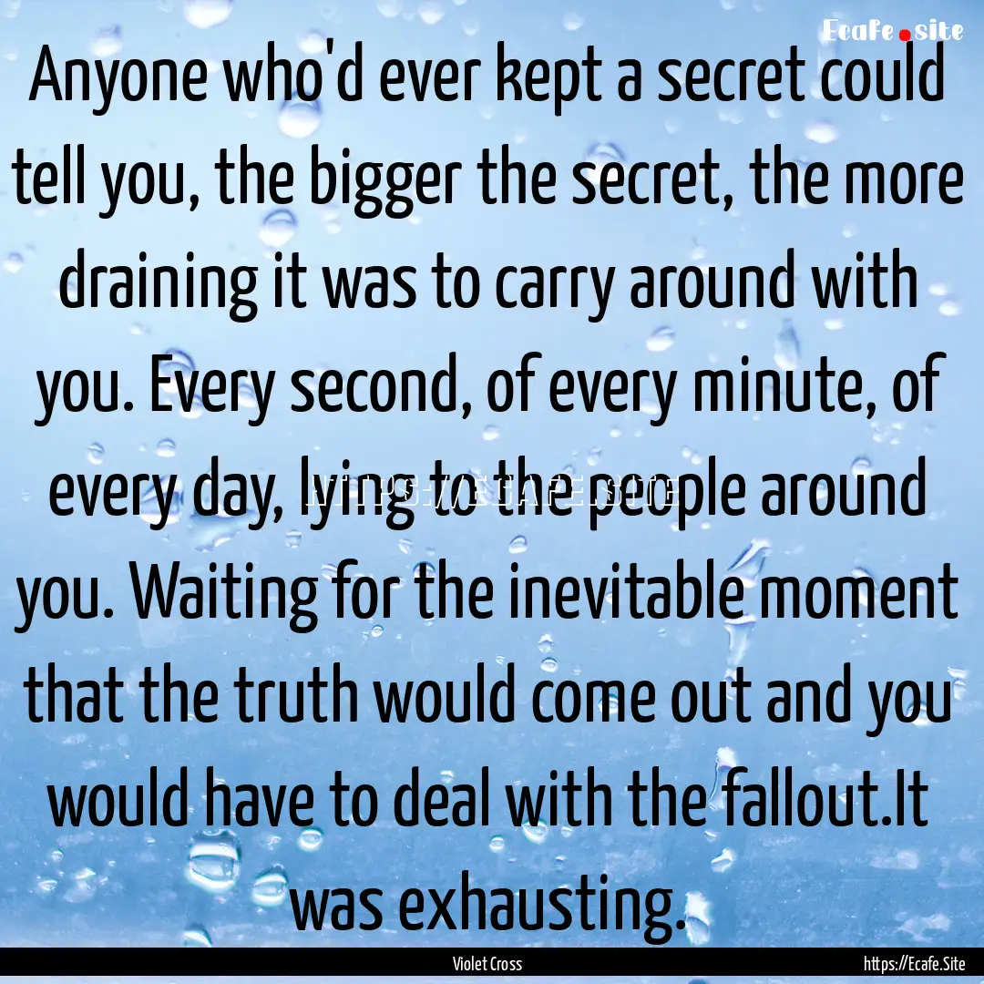 Anyone who'd ever kept a secret could tell.... : Quote by Violet Cross