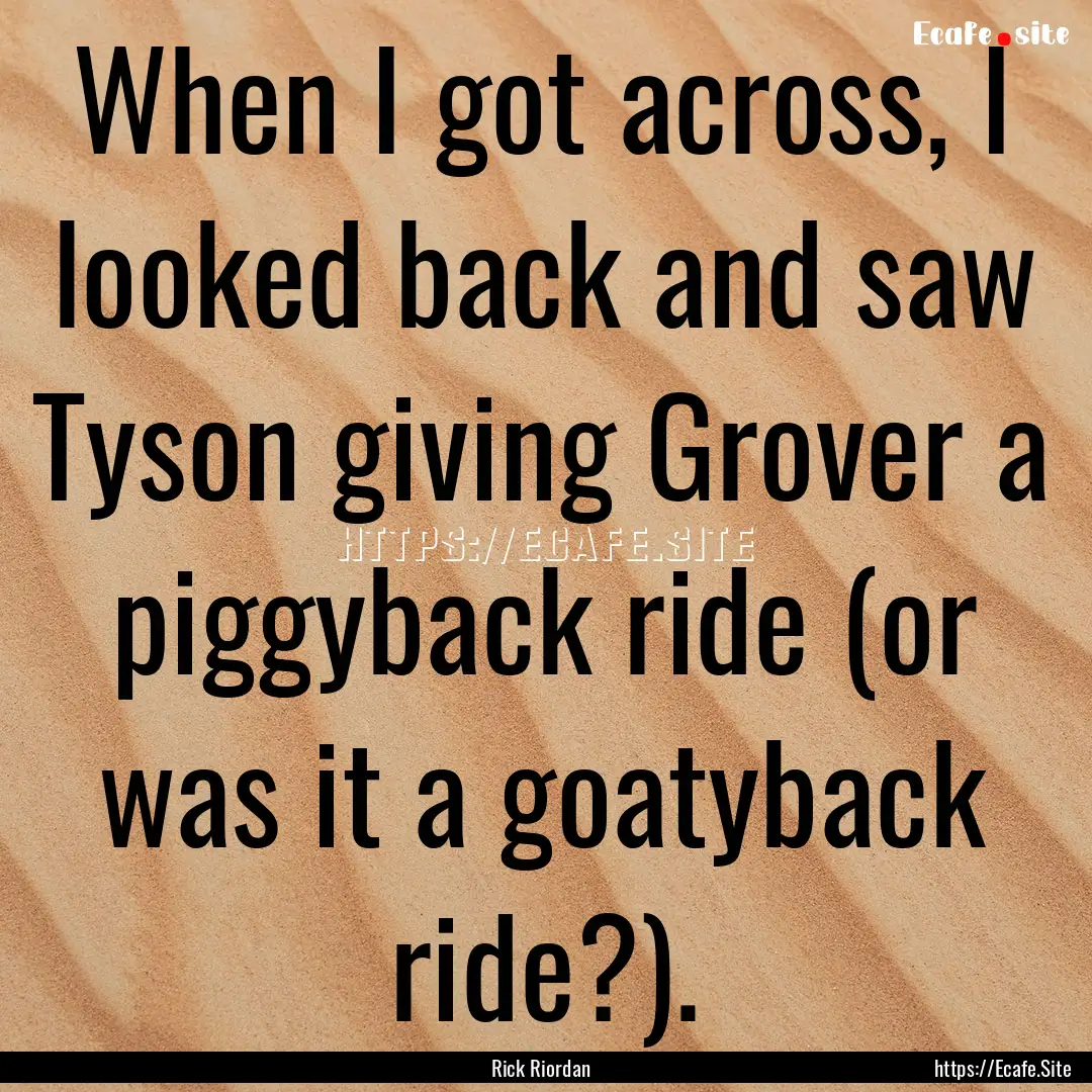 When I got across, I looked back and saw.... : Quote by Rick Riordan